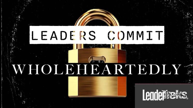 Leaders Commit Wholeheartedly